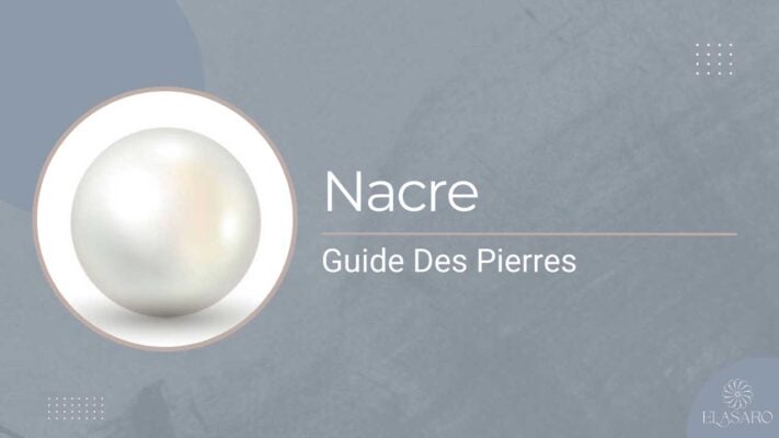 Nacre Vertus, Propriétes et Signification de la Pierre