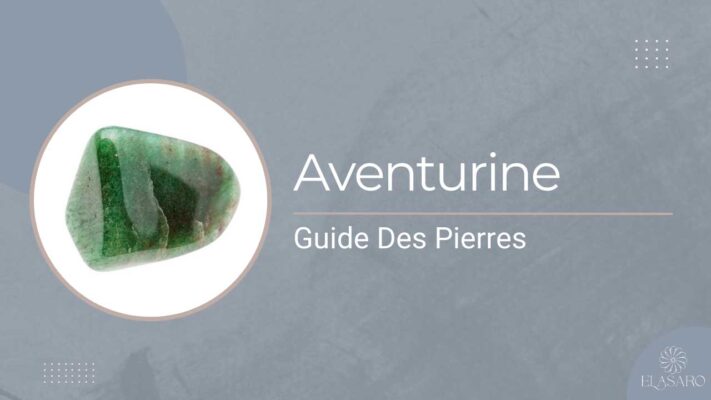 Pierre Aventurine – Signification et Propriétés Curatives