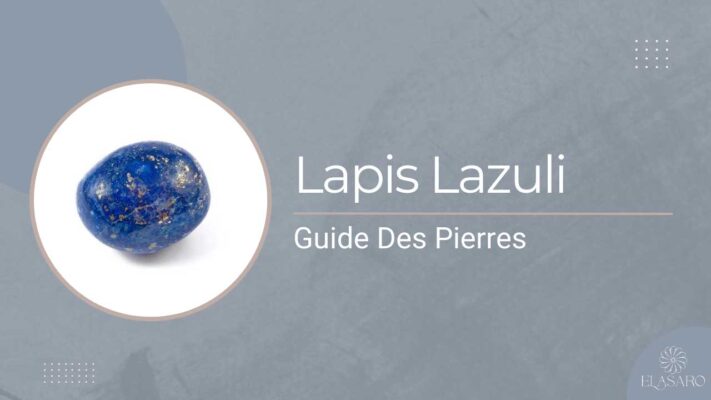 Pierre Lapis lazuli Origine, Vertus et Propriétés
