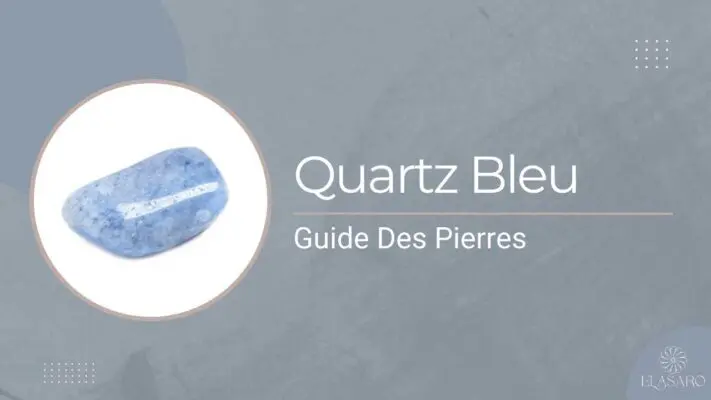 Pierre Quartz Bleu Signification, Propriétés Curatives et Avantages