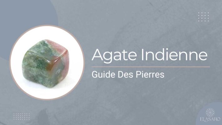 Signification de l’Agate Indienne Propriétés Curatives et Types